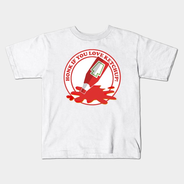 Honk if You Love Ketchup! Kids T-Shirt by PopCultureShirts